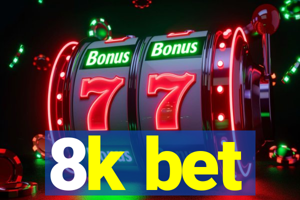 8k bet
